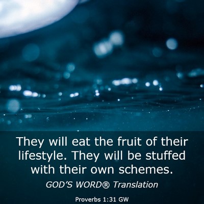 Picture 03 - Proverbs 1:31 GW - They will eat the fruit of their lifestyle. They - Bible Verse Picture
