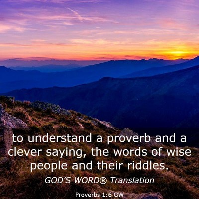 Picture 03 - Proverbs 1:6 GW - to understand a proverb and a clever saying, the - Bible Verse Picture