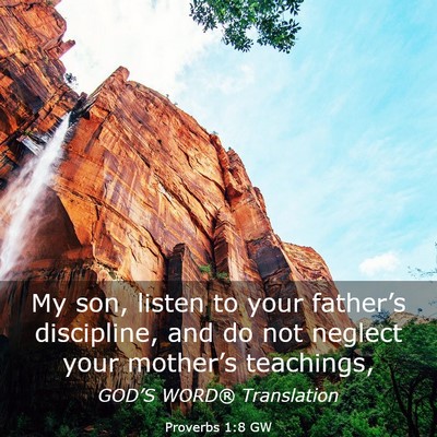 Picture 03 - Proverbs 1:8 GW - My son, listen to your father’s discipline, and - Bible Verse Picture