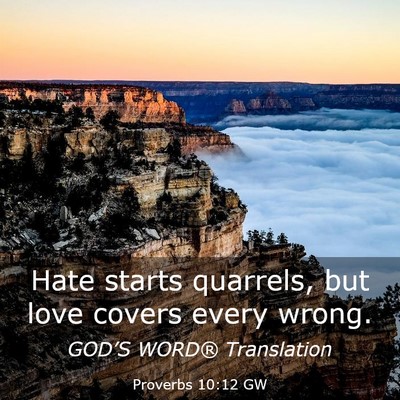 Picture 03 - Proverbs 10:12 GW - Hate starts quarrels, but love covers every - Bible Verse Picture