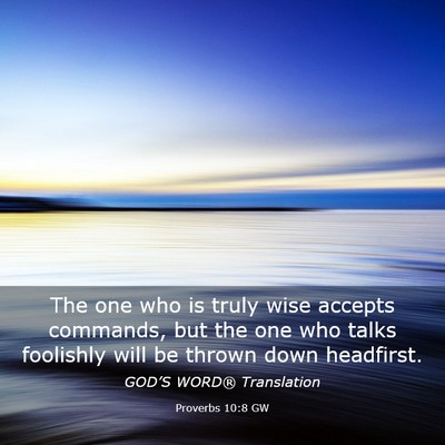 Picture 03 - Proverbs 10:8 GW - The one who is truly wise accepts commands, but - Bible Verse Picture
