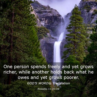 Picture 03 - Proverbs 11:24 GW - One person spends freely and yet grows richer, - Bible Verse Picture