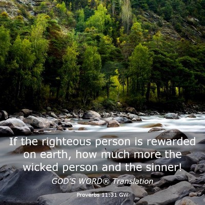 Picture 03 - Proverbs 11:31 GW - If the righteous person is rewarded on earth, how - Bible Verse Picture