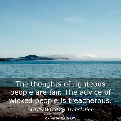 Picture 03 - Proverbs 12:5 GW - The thoughts of righteous people are fair. The - Bible Verse Picture