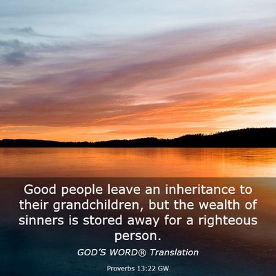 Picture 03 - Proverbs 13:22 GW - Good people leave an inheritance to their - Bible Verse Picture
