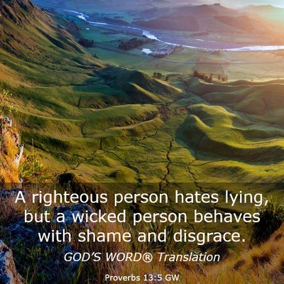 Picture 03 - Proverbs 13:5 GW - A righteous person hates lying, but a wicked - Bible Verse Picture