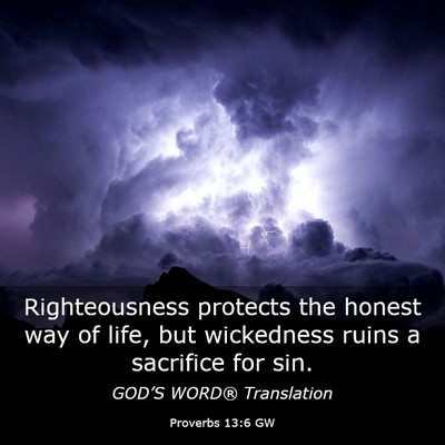 Picture 03 - Proverbs 13:6 GW - Righteousness protects the honest way of life, - Bible Verse Picture