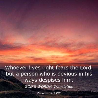 Picture 03 - Proverbs 14:2 GW - Whoever lives right fears the Lord, but a person - Bible Verse Picture