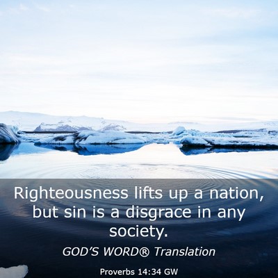 Picture 03 - Proverbs 14:34 GW - Righteousness lifts up a nation, but sin is a - Bible Verse Picture