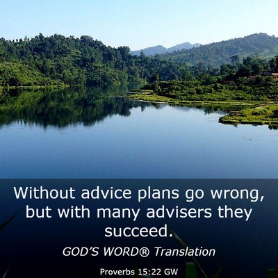 Picture 03 - Proverbs 15:22 GW - Without advice plans go wrong, but with many - Bible Verse Picture