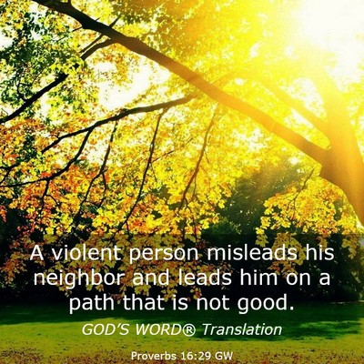 Picture 03 - Proverbs 16:29 GW - A violent person misleads his neighbor and leads - Bible Verse Picture