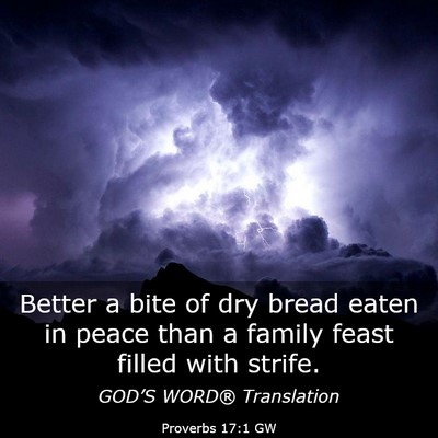 Picture 03 - Proverbs 17:1 GW - Better a bite of dry bread eaten in peace than a - Bible Verse Picture