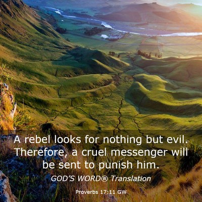 Picture 03 - Proverbs 17:11 GW - A rebel looks for nothing but evil. Therefore, a - Bible Verse Picture