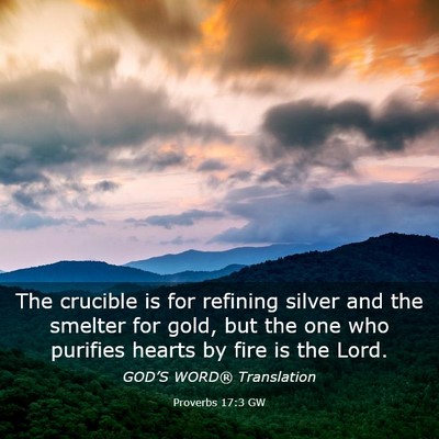 Picture 03 - Proverbs 17:3 GW - The crucible is for refining silver and the - Bible Verse Picture
