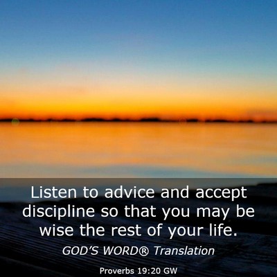 Picture 03 - Proverbs 19:20 GW - Listen to advice and accept discipline so that - Bible Verse Picture