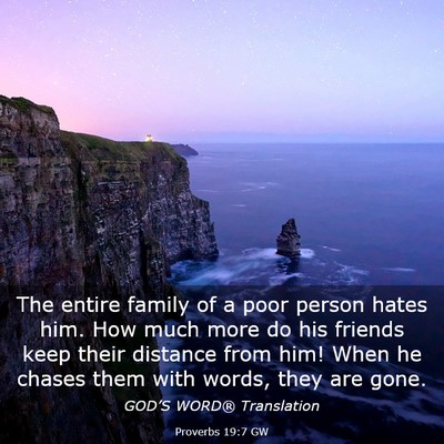 Picture 03 - Proverbs 19:7 GW - The entire family of a poor person hates him. How - Bible Verse Picture