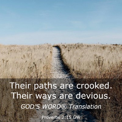 Picture 03 - Proverbs 2:15 GW - Their paths are crooked. Their ways are - Bible Verse Picture