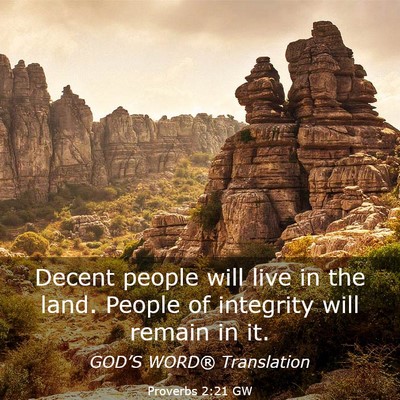 Picture 03 - Proverbs 2:21 GW - Decent people will live in the land. People of - Bible Verse Picture