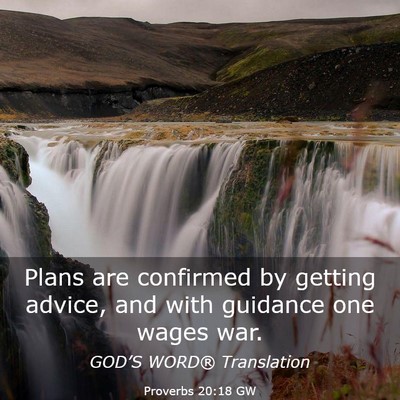 Picture 03 - Proverbs 20:18 GW - Plans are confirmed by getting advice, and with - Bible Verse Picture