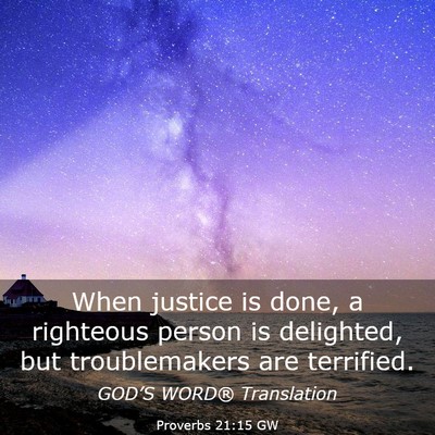 Picture 03 - Proverbs 21:15 GW - When justice is done, a righteous person is - Bible Verse Picture