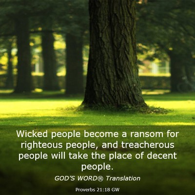 Picture 03 - Proverbs 21:18 GW - Wicked people become a ransom for righteous - Bible Verse Picture