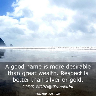 Picture 03 - Proverbs 22:1 GW - A good name is more desirable than great wealth. - Bible Verse Picture