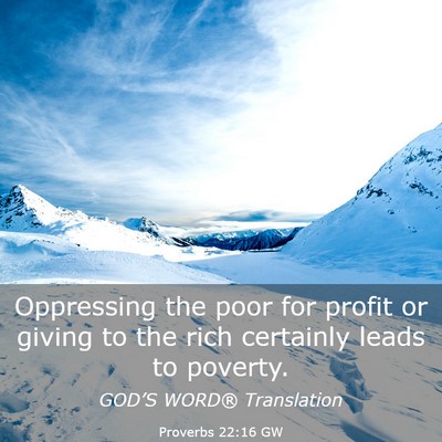 Picture 03 - Proverbs 22:16 GW - Oppressing the poor for profit or giving to the - Bible Verse Picture