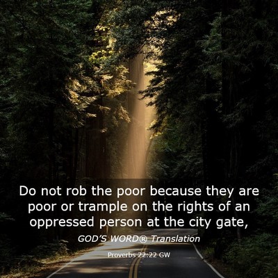 Picture 03 - Proverbs 22:22 GW - Do not rob the poor because they are poor or - Bible Verse Picture