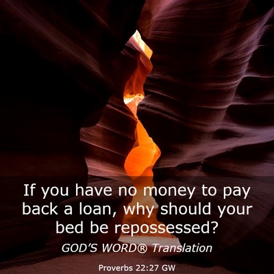 Picture 03 - Proverbs 22:27 GW - If you have no money to pay back a loan, why - Bible Verse Picture