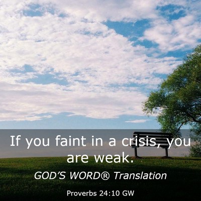 Picture 03 - Proverbs 24:10 GW - If you faint in a crisis, you are - Bible Verse Picture