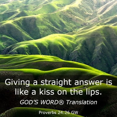 Picture 03 - Proverbs 24:26 GW - Giving a straight answer is like a kiss on the - Bible Verse Picture