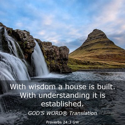 Picture 03 - Proverbs 24:3 GW - With wisdom a house is built. With understanding - Bible Verse Picture