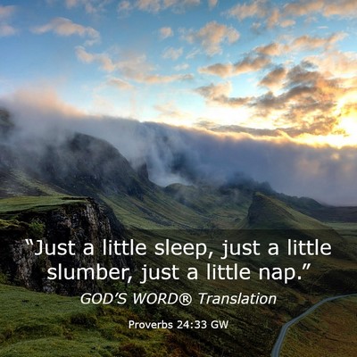 Picture 03 - Proverbs 24:33 GW - “Just a little sleep, just a little slumber, - Bible Verse Picture
