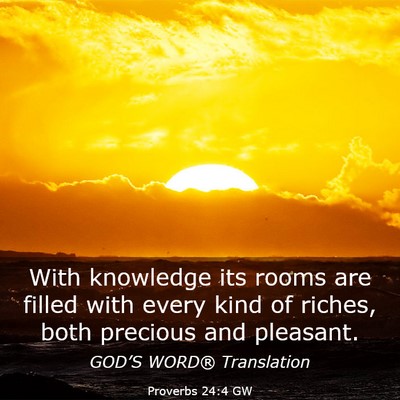 Picture 03 - Proverbs 24:4 GW - With knowledge its rooms are filled with every - Bible Verse Picture