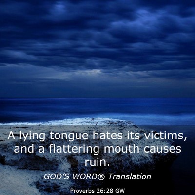 Picture 03 - Proverbs 26:28 GW - A lying tongue hates its victims, and a - Bible Verse Picture