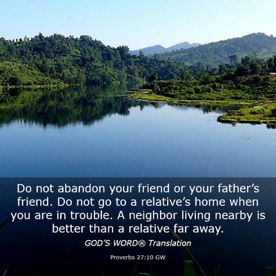 Picture 03 - Proverbs 27:10 GW - Do not abandon your friend or your father’s - Bible Verse Picture