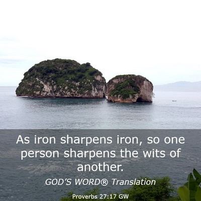 Picture 03 - Proverbs 27:17 GW - As iron sharpens iron, so one person sharpens the - Bible Verse Picture