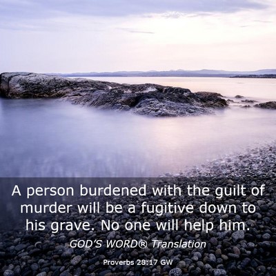 Picture 03 - Proverbs 28:17 GW - A person burdened with the guilt of murder will - Bible Verse Picture