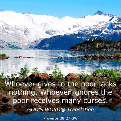 Picture 03 - Proverbs 28:27 GW - Whoever gives to the poor lacks nothing. Whoever - Bible Verse Picture
