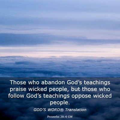 Picture 03 - Proverbs 28:4 GW - Those who abandon God’s teachings praise wicked - Bible Verse Picture