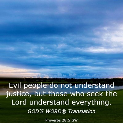 Picture 03 - Proverbs 28:5 GW - Evil people do not understand justice, but those - Bible Verse Picture
