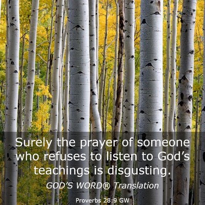 Picture 03 - Proverbs 28:9 GW - Surely the prayer of someone who refuses to - Bible Verse Picture