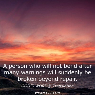 Picture 03 - Proverbs 29:1 GW - A person who will not bend after many warnings - Bible Verse Picture