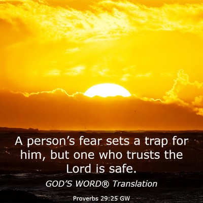 Picture 03 - Proverbs 29:25 GW - A person’s fear sets a trap for him, but one - Bible Verse Picture