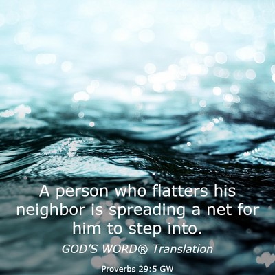 Picture 03 - Proverbs 29:5 GW - A person who flatters his neighbor is spreading a - Bible Verse Picture