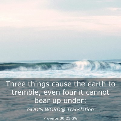 Picture 03 - Proverbs 30:21 GW - Three things cause the earth to tremble, even - Bible Verse Picture