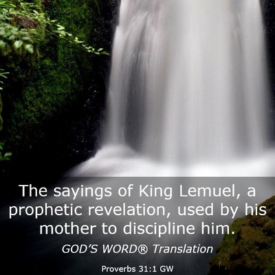 Picture 03 - Proverbs 31:1 GW - The sayings of King Lemuel, a prophetic - Bible Verse Picture