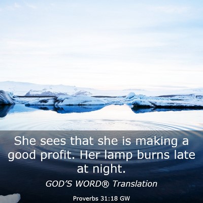 Picture 03 - Proverbs 31:18 GW - She sees that she is making a good profit. Her - Bible Verse Picture