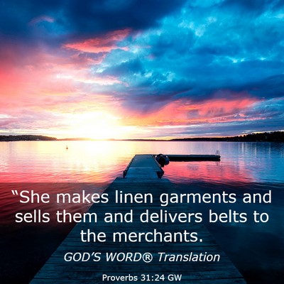 Picture 03 - Proverbs 31:24 GW - “She makes linen garments and sells them and - Bible Verse Picture
