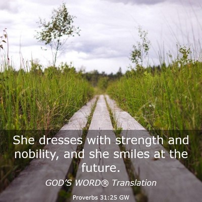 Picture 03 - Proverbs 31:25 GW - She dresses with strength and nobility, and she - Bible Verse Picture